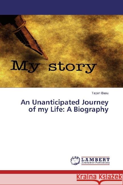 An Unanticipated Journey of my Life: A Biography Basu, Tapan 9783330349759 LAP Lambert Academic Publishing - książka