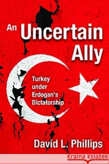 An Uncertain Ally: Turkey Under Erdogan's Dictatorship David L. Phillips 9781412865388 Transaction Publishers - książka