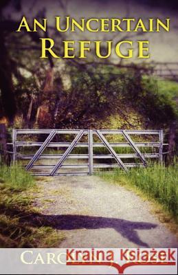An Uncertain Refuge Carolyn J. Rose 9780983735908 Carolyn J. Rose, Author - książka