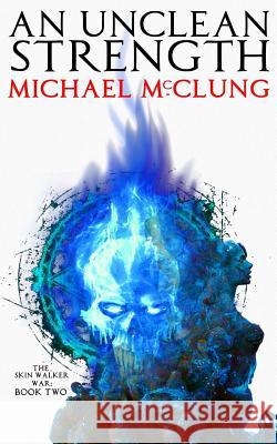 An Unclean Strength Michael McClung 9781718849006 Createspace Independent Publishing Platform - książka