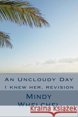 An Uncloudy Day: I knew her, revision Whelchel, Mindy 9781725080515 Createspace Independent Publishing Platform - książka