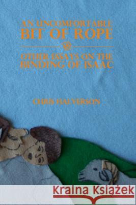 An Uncomfortable Bit of Rope and Other Essays on the Binding of Isaac Chris Halverson 9781449501228 Createspace - książka