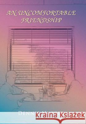 An Uncomfortable Friendship Dennis Nutter 9781796042030 Xlibris Us - książka