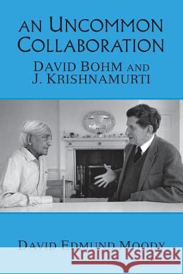 An Uncommon Collaboration: David Bohm and J. Krishnamurti David Edmund Moody 9780692854273 Alpha Centauri Press - książka