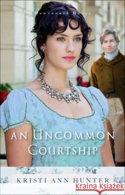 An Uncommon Courtship Kristi Ann Hunter 9780764218262 Bethany House Publishers - książka