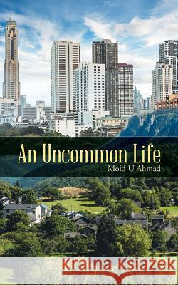 An Uncommon Life Moid U Ahmad   9781482823226 Partridge Publishing (Authorsolutions) - książka