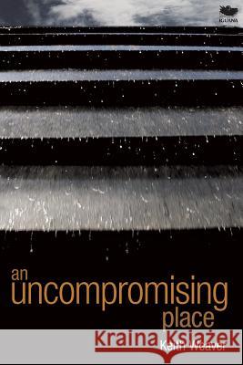 An Uncompromising Place Keith Weaver 9781771801256 Iguana Books - książka