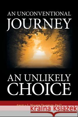 An Unconventional Journey..... An Unlikely Choice Walker Franklin, Angela L. 9781490854656 WestBow Press - książka