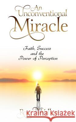 An Unconventional Miracle: Faith, Success and the Power of Perception Ron Walker 9781793887320 Independently Published - książka