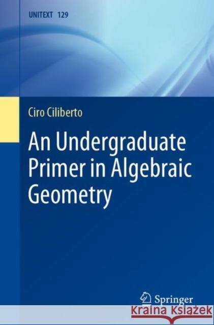 An Undergraduate Primer in Algebraic Geometry Ciro Ciliberto 9783030710200 Springer - książka
