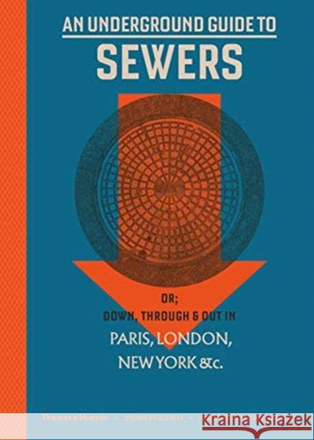 An Underground Guide to Sewers: or: Down, Through and Out in Paris, London, New York, &c. Stephen Halliday 9780500252352 Thames & Hudson Ltd - książka