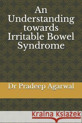 An Understanding towards Irritable Bowel Syndrome Pradeep Agarwal 9781075433559 Independently Published - książka