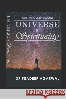 An Understanding Towards: Universe and Spirituality Pradeep Agarwal 9781071186749 Independently Published - książka