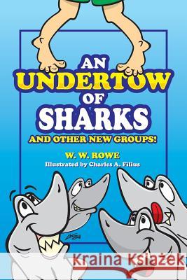 An Undertow of Sharks: And Other New Groups W. W. Rowe Charles a. Filius 9780991034703 Charwood Publications - książka