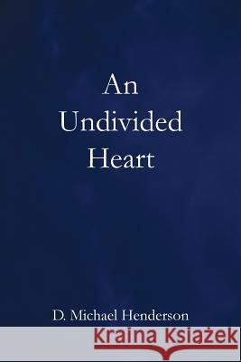 An Undivided Heart D. Michael Henderson 9780990345916 Rafiki Books - książka