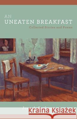 An Uneaten Breakfast: Collected Stories and Poems Joseph Anthony 9780983874591 Diamond Mill Press - książka