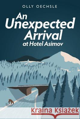 An Unexpected Arrival at Hotel Asimov Olly Oechsle 9781514146545 Createspace Independent Publishing Platform - książka