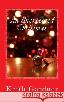 An Unexpected Christmas Keith Gardner 9781505693003 Createspace - książka