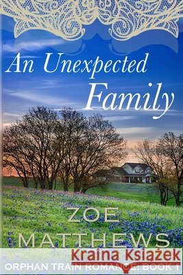An Unexpected Family: Orphan Train Romance: Book 1 Zoe Matthews 9781514765913 Createspace Independent Publishing Platform - książka