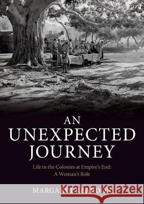 An Unexpected Journey: Life in the Colonies at Empire's End: A Woman's Role Margaret Reardon Catherine Armstrong Jackie Taylor 9780993401008 Catherine Armstrong - książka