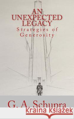 An Unexpected Legacy: Strategies of Generosity G. a. Schupra Daniel V. Runyo 9781878559227 Saltbox Press - książka