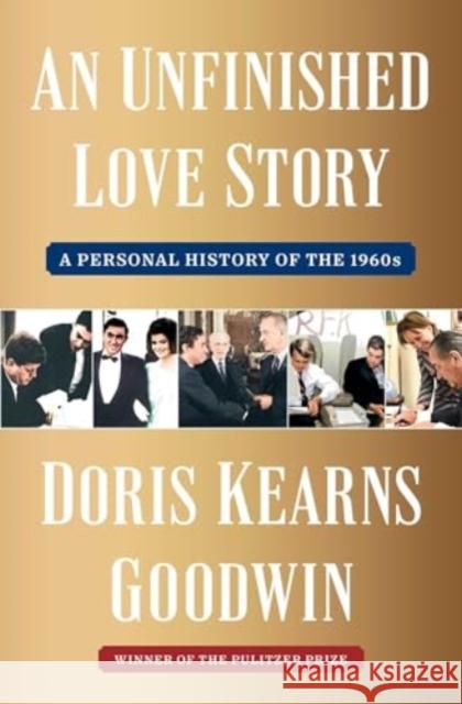 An Unfinished Love Story: A Personal History of the 1960s Doris Kearns Goodwin 9781982108663 Simon & Schuster - książka