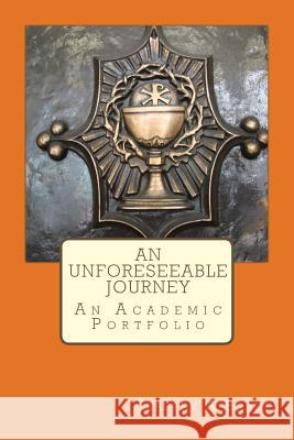 An Unforeseeable Journey: An Academic Portfolio Jeffrey a. Brady 9781495229145 Createspace - książka