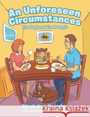 An Unforeseen Circumstances: The Dog and the People Ugochukwu Ikwuakor, Shannen Marie Paradero 9781664121416 Xlibris Us - książka