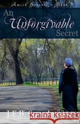 An Unforgivable Secret (Amish Secrets #1) J. E. B. Spredemann 9781940492018 Blessed Publishing - książka