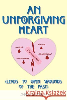 An Unforgiving Heart: (Leads to Open Wounds of the Past) Smith, Darlene 9781420892079 Authorhouse - książka