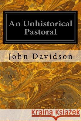An Unhistorical Pastoral John Davidson 9781534898936 Createspace Independent Publishing Platform - książka