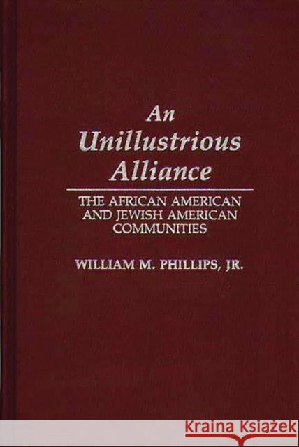 An Unillustrious Alliance: The African American and Jewish American Communities Phillips, William M. 9780313277764 Greenwood Press - książka