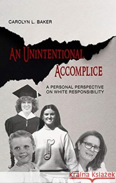 An Unintentional Accomplice: A Personal Perspective on White Responsibility Baker, Carolyn L. 9781940939230 2leaf Press - książka