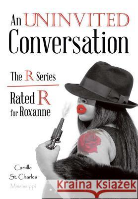 An Uninvited Conversation: The R Series/Rated R for Roxanne Camille St Charles Mississippi 9781483448152 Lulu Publishing Services - książka