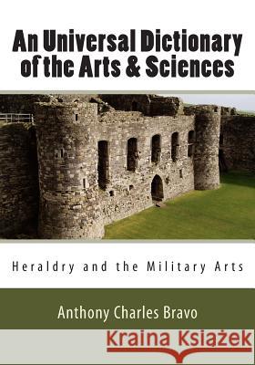 An Universal Dictionary of the Arts & Sciences - Vol. III: Heraldry and the Military Arts Anthony Charles Bravo 9780981486758 Bravo Publishing - książka