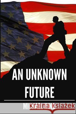 An Unknown Future: A Boy's Journey to Manhood Michael King 9781508589297 Createspace - książka