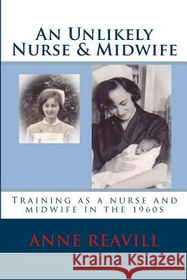 An Unlikely Nurse & Midwife Anne Reavill 9781499286946 Createspace - książka