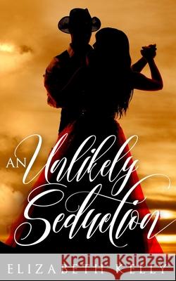 An Unlikely Seduction Elizabeth Kelly 9781988826059 Ek Publishing Inc. - książka