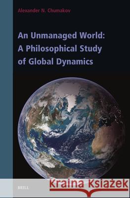 An Unmanaged World: A Philosophical Study of Global Dynamics Alexander N 9789004744769 Brill - książka