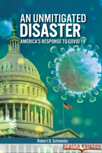 An Unmitigated Disaster: America's Response to Covid-19 Robert O. Schneider 9781440878930 Praeger - książka