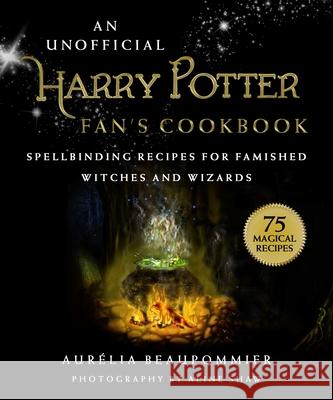An Unofficial Harry Potter Fan's Cookbook: Spellbinding Recipes for Famished Witches and Wizards Aurelia Beaupommier Aline Shaw 9781631586026 Racehorse - książka