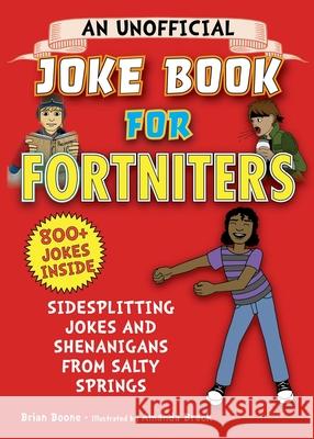 An Unofficial Joke Book for Fortniters: Sidesplitting Jokes and Shenanigans from Salty Springs: Volume 1 Boone, Brian 9781510748071 Sky Pony - książka