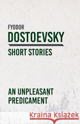 An Unpleasant Predicament Fyodor Dostoevsky 9781528708319 Classic Books Library - książka