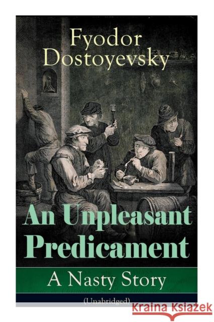 An Unpleasant Predicament: A Nasty Story (Unabridged) Fyodor Dostoyevsky, Constance Garnett 9788027333653 e-artnow - książka