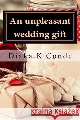 An unpleasant wedding gift: A laperle Telico Conde, Diaka K. 9781987736007 Createspace Independent Publishing Platform - książka