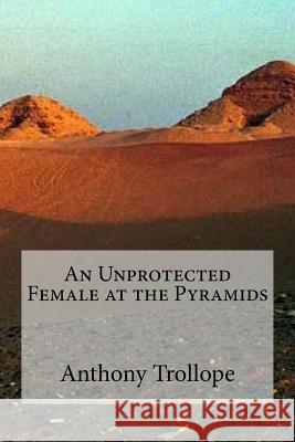 An Unprotected Female at the Pyramids Anthony, Ed Trollope Edibooks 9781534933019 Createspace Independent Publishing Platform - książka