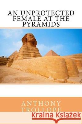 An Unprotected Female at the Pyramids Anthony Trollope 9781976231568 Createspace Independent Publishing Platform - książka