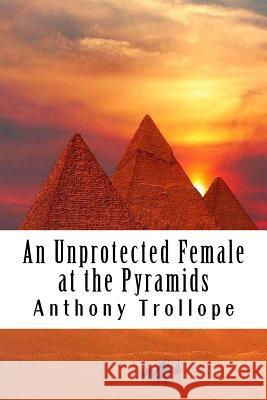 An Unprotected Female at the Pyramids Anthony Trollope 9781986248167 Createspace Independent Publishing Platform - książka