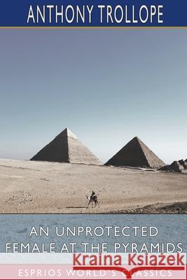 An Unprotected Female at the Pyramids (Esprios Classics) Anthony Trollope 9781006056215 Blurb - książka