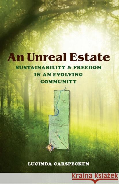 An Unreal Estate: Sustainability and Freedom in an Evolving Community Carspecken, Lucinda 9780253356819 Indiana University Press - książka